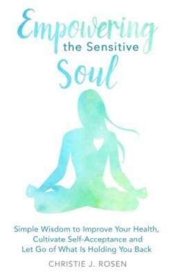 Empowering the Sensitive Soul: Simple Wisdom to Improve Your Health, Cult - GOOD