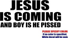Jesus is Coming and Boy is He Pissed Vinyl Decal Sticker Car Truck Various Sizes