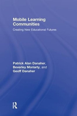 Mobile Learning Communities: Creating New Educational Futures by Patrick Alan Da