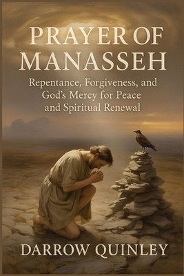 Prayer Of Manasseh: Repentance, Forgiveness, and God's Mercy for Peace and Spiri