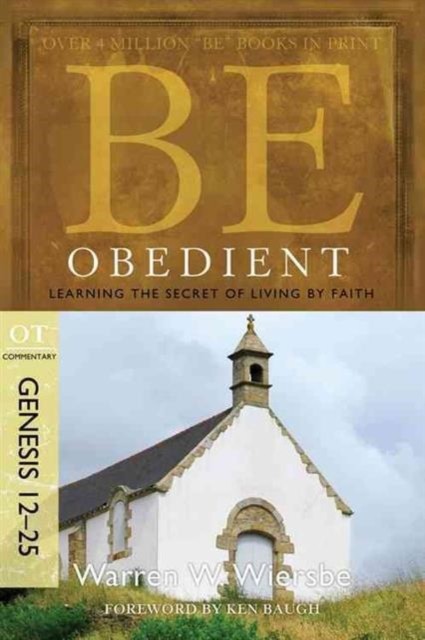 Be Obedient ( Genesis 12- 24 ): Learning the Secret of Living by Faith By Warre - Image 4