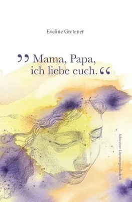 Mama, Papa, ich liebe euch | Eveline Gretener | Deutsch | Buch | Gebunden | 2020