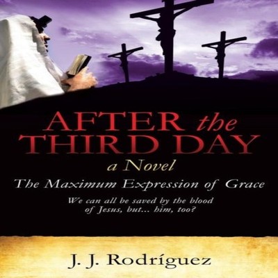 AFTER THE THIRD DAY J. J. Rodriguez Paperback Xulon Press