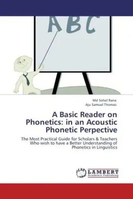 Md Sohel Rana (u. a.) | A Basic Reader on Phonetics: in an Acoustic Phonetic...