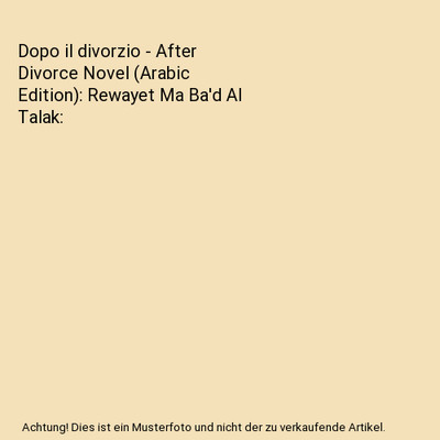 Dopo il divorzio - After Divorce Novel [Arabic Edition]: Rewayet Ma Ba'd Al Tala