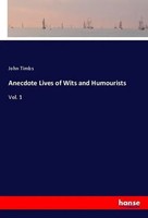 Anecdote Lives Of Wits And Humourists Vol. 1 John Timbs Taschenbuch 416 S. 2018