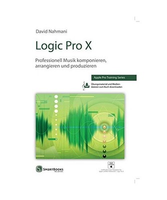 Logic Pro X: Professionell Musik komponieren, arrangieren und produzieren: Profe