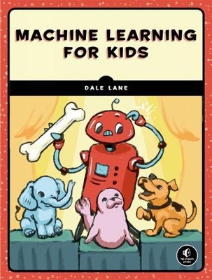 Machine Learning for Kids by Dale Lane - 9781718500563