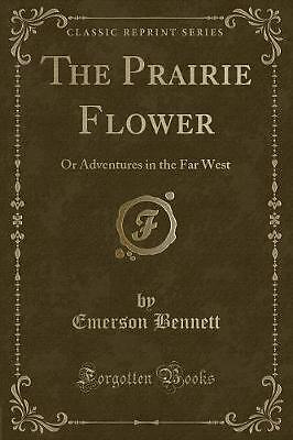 The Prairie Flower Or Adventures in the Far West C