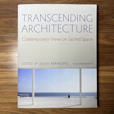 Transcending Architecture : Contemporary Views on Sacred Space by Bermudez Julio