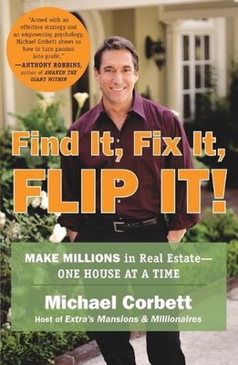 Find It, Fix It, Flip It!: Make Millions in Real Estate--One House at a Time by 