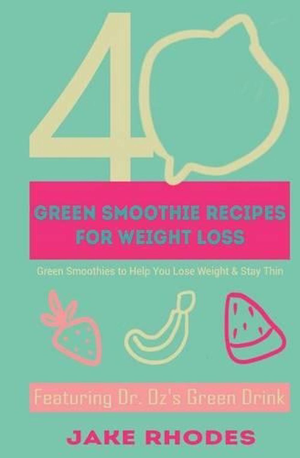 40 Green Smoothies for Weight Loss: 40 Green Smoothies To Help You Lose Weight &