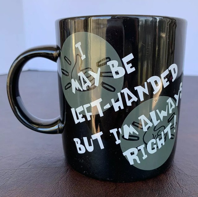 LEFT HANDED Coffee Mug I May Be Left Handed But I’m Always Right Humor