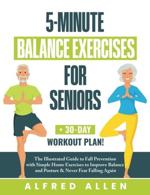 5-Minute Balance Exercises for Seniors: The Illustrated Guide to Fall Preven...