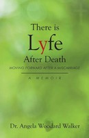 There Is Lyfe After Death Moving Forward After A Miscarriage, A Memoir Walker
