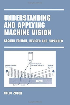 UNDERSTANDING AND APPLYING MACHINE VISION, SECOND EDITION, By Nello Zeuch