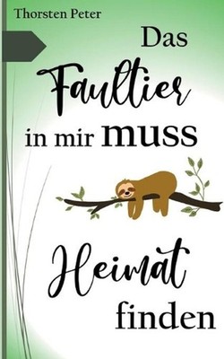 Das Faultier in mir muss Heimat finden by Thorsten Peter (German) Paperback Book