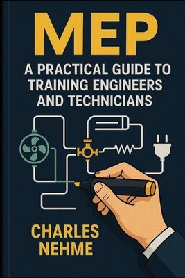Mep: A Practical Guide to Training Engineers and Technicians by Charles Nehme Pa