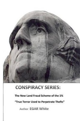 Conspiracy Series: The New Land Fraud Scheme of the 1% by E.G.A.R. White (Englis