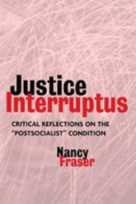 Justice Interruptus: Critical Reflections On The Postsocialist C