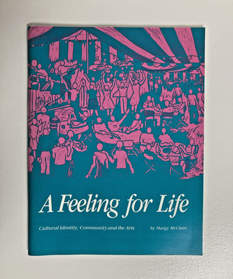 A Feeling for Life Cultural Identity, Community and the Arts by Margy McClain