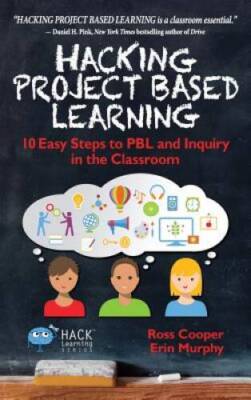 Hacking Project Based Learning: 10 Easy Steps to Pbl and Inquiry in the C - GOOD