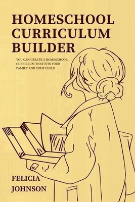 Homeschool Curriculum Builder by Felicia Johnson