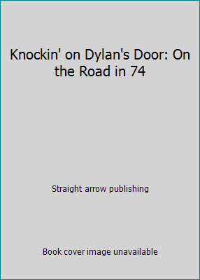 Knockin' on Dylan's Door: On the Road in 74 by Straight arrow publishing