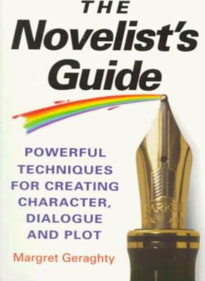 The Novelist's Guide: Powerful Techniques for Creating Characte 