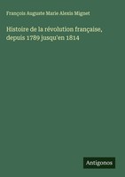 FrançOis Auguste Marie Alexis Mignet | Histoire De La RéVolution FrançAise,...