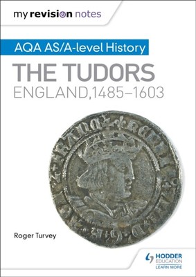  My Revision Notes AQA ASA-level History The Tudors England 1485-1603 by Roger T