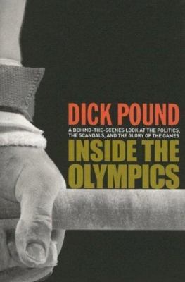 Inside the Olympics: A Behind-the-Scenes Look at the Politics, the Scandals...