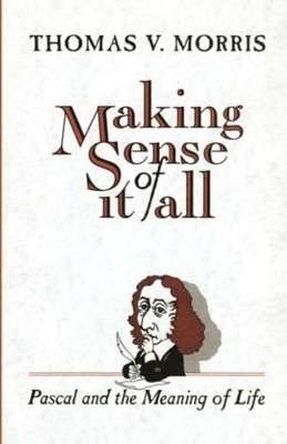 Making Sense of it all: Pascal and the Meaning o by Morris, Thomas V. 080280652X
