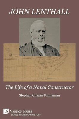 John Lenthall The Life of a Naval Constructor (Color) Stephen Chapin Kinnaman