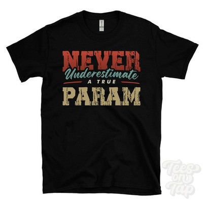 NEVER UNDERESTIMATE A TRUE PARAM T-SHIRT - Wear Your Name Proudly
