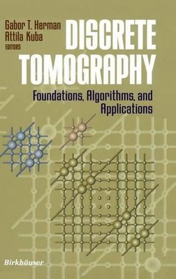 Discrete Tomography: Foundations, Algorithms, and Applications by Attila Kuba (E