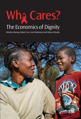 Who Cares?: The Economics of Dignity: A Case-Study of HIV and AIDS...