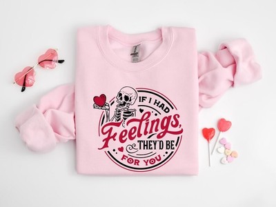 If I Had Feelings They'd Be For You Sweatshirt, Skeleton Valentines