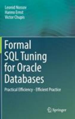 Formal SQL Tuning for Oracle Databases : Practical Efficiency - Efficient Pra...