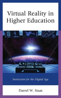 Virtual Reality in Higher Education: Instruction for the Digital Age by Darrel W