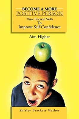 Become a More Positive Person : Three Practical Skills to Improve Your Self ...