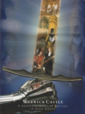 Warwick Castle : A Thousand Years of History in Your Hands.
