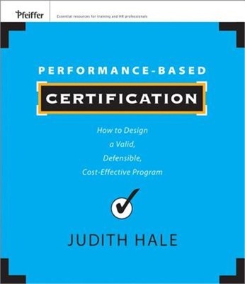 Performance-Based Certification: How to Design a Valid, Defensible, Cost-Effecti