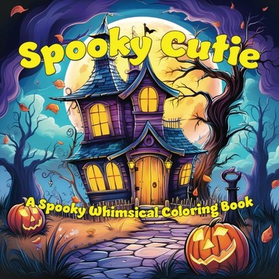 Spooky Cutie: A Bold & Simple Coloring Book of Cute Creepy Creatures and Scenes