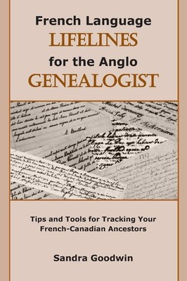 French Language Lifelines for the Anglo Genealogist: Tips and Tools for Trackin,