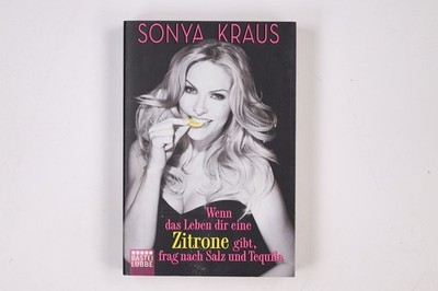 5793 Sonya Kraus WENN DAS LEBEN DIR EINE ZITRONE GIBT, FRAG NACH SALZ UND