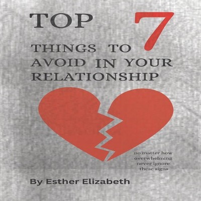 Top 7 Things To Avoid In Your Relationship A guide to having a he
