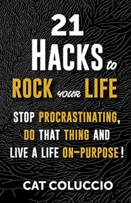 Coluccio - 21 Hacks to Rock Your Life  Stop Procrastination Do That T - X555z