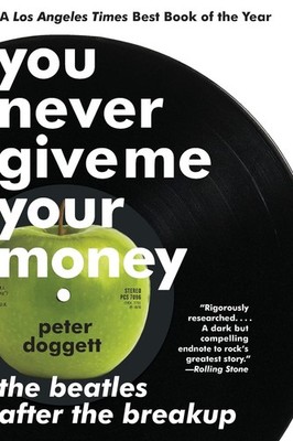 You Never Give Me Your Money: The Beatles After the Breakup   The Untold S...