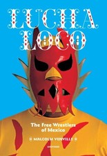 LUCHA LOCO: THE FREE WRESTLERS OF MEXICO By Malcolm Venville & Sandro Cohen *VG*